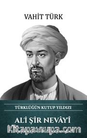 Ali Şir Nevayî -  Türklüğün Kutup Yıldızı (Ciltli)