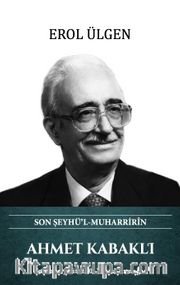 Ahmet Kabaklı Son Şeyhü’l Muharririn (Ciltli)