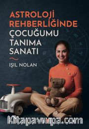 Astroloji Rehberliğinde Çocuğumu Tanıma Sanatı