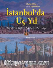 İstanbul’da Üç Yıl (Cilt 2) <br />  Türklerin Örf ve Âdetleri (841-1844)