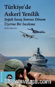 Türkiye’de Askeri Yenilik <br /> Soğuk Savaş Sonrası Dönem Üzerine Bir İnceleme