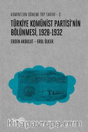 Türkiye Komünist Partisi’nin Bölünmesi 1928-1932 / Komintern Dönemi TKP Tarihi 3