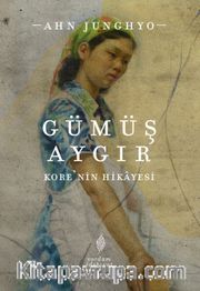 Gümüş Aygır <br /> Kore’nin Hikayesi