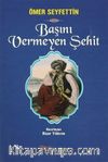 Başını Vermeyen Şehit