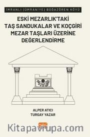 İmranlı (Ümraniye) Boğazören Köyü Eski Mezarlık’taki Taş Sandukalar ve Koçgiri Mezar Taşları Üzerine Değerlendirme