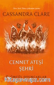 Cennet Ateşi Şehri / Ölümcül Oyuncaklar  (Altıncı Kitap)