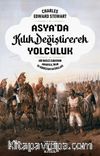 Asya’da Kılık Değiştirerek Yolculuk & Bir İngiliz Subayının Anadolu, İran ve Hindistan Hatıraları