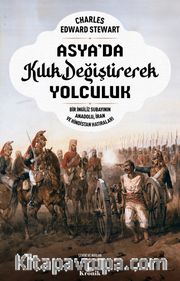 Asya’da Kılık Değiştirerek Yolculuk <br /> Bir İngiliz Subayının Anadolu, İran ve Hindistan Hatıraları