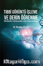 Tıbbi Görüntü İşleme ve Derin Öğrenme Yöntemleriyle Hastalıklarda Teşhis Otomasyon Modeli