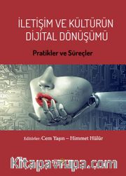İletişim ve Kültürün Dijital Dönüşümü <br /> Pratikler ve Süreçler