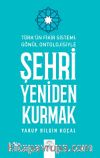 Türk Fikir Sistemi: Gönül Ontolojisiyle Şehri Yeniden Kurmak