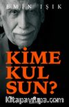 Kime Kulsun ?
