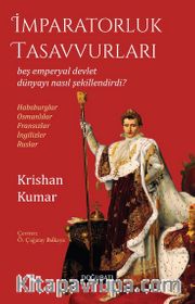 İmparatorluk Tasavvurları <br /> Beş Emperyal Devlet Dünyayı Nasıl Şekillendirdi?