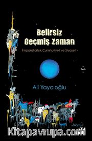 Belirsiz Geçmiş Zaman <br /> İmparatorluk, Cumhuriyet ve Siyaset