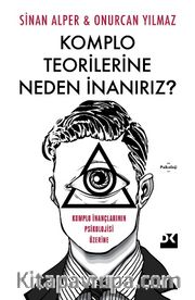 Komplo Teorilerine Neden İnanırız? <br /> Komplo İnançlarının Psikolojisi Üzerine