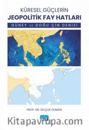 Küresel Güçlerin Jeopolitik Fay Hatları <br /> Güney ve Doğu Çin Denizi