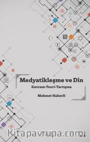 Medyatikleşme ve Din <br /> Kavram-Teori-Tartışma 