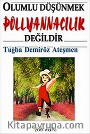 Olumlu Düşünmek Pollyannacılık Değildir