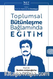 Toplumsal Bütünleşme Bağlamında Eğitim <br /> Prof. Dr. İbrahim Arslanoğlu’na Armağan