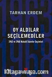 Oy Aldılar Seçilemediler <br /> 1963 ve 1968 Mahalli İdareler Seçimleri
