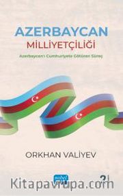 Azerbaycan Milliyetçiliği <br /> Azerbaycan'ı Cumhuriyete Götüren Süreç