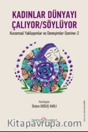 Kadınlar Dünyayı Çalıyor Söylüyor <br /> Kuramsal Yaklaşımlar ve Deneyimler Üzerine-2