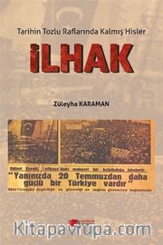 İlhak <br /> Tarihin Tozlu Raflarında Kalmış Hisler