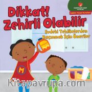 Dikkat! Zehirli Olabilir <br /> Evdeki Tehlikelerden Kaçınmak için Öneriler