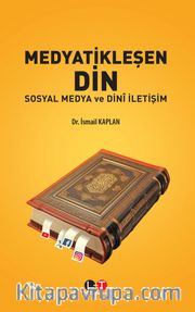 Medyatikleşen Din <br /> Sosyal Medya ve Dinî İletişim