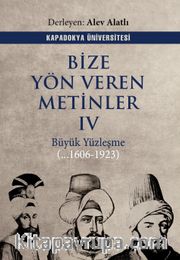 Bize Yön Veren Metinler IV <br /> Büyük Yüzleşme (…1606 - 1923)