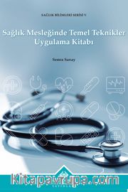 Sağlık Mesleğinde Temel Teknikler Uygulama Kitabı