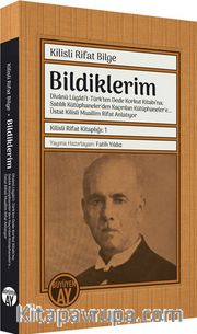 Bildiklerim: Dîvanü Lügati’t-Türk'ten Dede Korkut Kitabı’na; Satılık Kütüphaneler'den Kaçırılan Kütüphaneler'e… Üstat Kilisli Muallim Rifat Anlatıyor