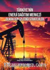 Türkiye’nin Enerji Dağıtım Merkezi Olmak İçin İzlediği Stratejiler