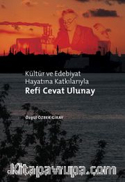 Kültür ve Edebiyat Hayatına Katkılarıyla Refi Cevat Ulunay