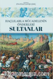 Haçlılarla Mücadelenin Önderleri: Sultanlar