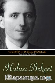 Hulüsi Behçet <br /> Cumhuriyet'in Bilim İnsanları