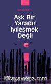 Aşk Bir Yaradır İyileşmek Değil