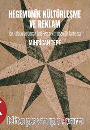Hegemonik  Kültürleşme ve Reklam <br /> İbn Haldun’un Umran İlmi Perspektifinden Bir Tartışma
