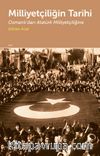 Milliyetçiliğin Tarihi & Osmanlı’dan Atatürk Milliyetçiliğine