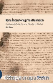 Roma İmparatorluğu'nda Maniheizm <br /> Hıristiyanlığa Rakip Konuma Yükselişi ve Düşüşü