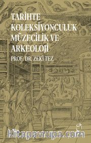 Tarihte Koleksiyonculuk  Müzecilik ve Arkeoloji 