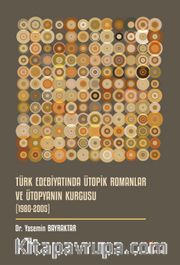 Türk Edebiyatında Ütopik Romanlar ve Ütopyanın Kurgusu (1980-2005)