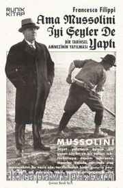 Ama Mussolini İyi Şeyler de Yaptı <br /> Bir Tarihsel Amnezinin Yayılması