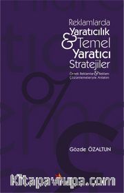 Reklamlarda Yaratıcılık - Temel Yaratıcı Stratejiler <br /> Örnek Reklamlar ve Reklam Çözümlemeleriyle Anlatım
