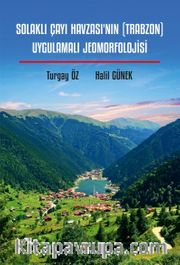Solaklı Çayı Havzası'nın (Trabzon) Uygulamalı Jeomorfolojisi