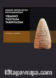 Yirminci Yüzyılda Tarih Yazımı <br /> Bilimsel Nesnellikten Postmodernizme