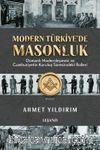 Modern Türkiye'de Masonluk & Osmanlı Modernleşmesi ve Cumhuriyetin Kuruluş Sürecindeki Rolleri