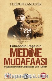 Medine Müdafaası  Peygamberimizin Gölgesindeki Son Türkler Fahreddin Paşa