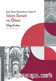 İslam Sanatı ve Ötesi / İslam Sanatı Çalışmalarının İnşası III