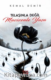 Telaşınla Değil Mucizenle Yaşa